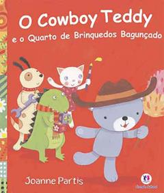 O cowboy Teddy e o quarto de brinquedos bagunçado, do autor Joanne Partis