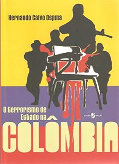 O Terrorismo de Estado na Colômbia, do autor Hernando Calvo Ospina