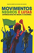 Ler Movimentos Negros e Lutas Antirracistas no Brasil e Colômbia, do autor Marcio André de Oliveira dos Santos Ler Movimentos Negros e Lutas Antirracistas no Brasil e Colômbia, do autor Marcio André de Oliveira dos Santos