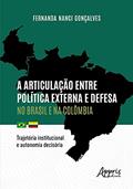 Ler A articulação entre política externa e defesa no Brasil e na Colômbia: trajetória institucional e autonomia decisória, do autor Fernanda Nanci Gonçalves Ler A articulação entre política externa e defesa no Brasil e na Colômbia: trajetória institucional e autonomia decisória, do autor Fernanda Nanci Gonçalves