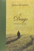 Ler O Desejo. Satisfazendo o Coração - Série Espiritualidade, do autor James Houston
