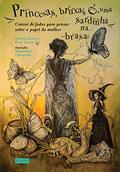 Ler Princesas, bruxas e uma sardinha na brasa: Contos de fadas para pensar sobre o papel da mulher, do autor Helena Gomes; Geni Souza