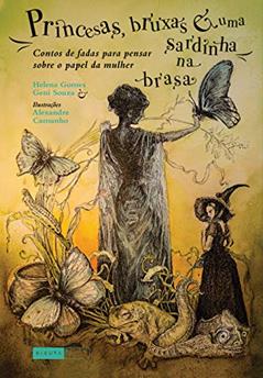 Princesas, bruxas e uma sardinha na brasa: Contos de fadas para pensar sobre o papel da mulher, do autor Helena Gomes; Geni Souza