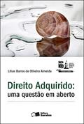 Ler Direito adquirido: Uma questão em aberto - 1ª edição de 2012, do autor Lilian Barros de Oliveira Almeida Ler Direito adquirido: Uma questão em aberto - 1ª edição de 2012, do autor Lilian Barros de Oliveira Almeida