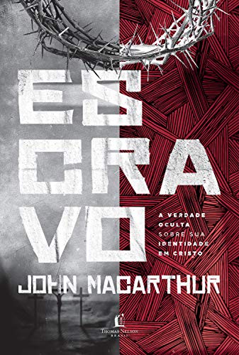 Ler Escravo: A verdade oculta sobre sua identidade em Cristo, do autor John MacArthur Ler Escravo: A verdade oculta sobre sua identidade em Cristo, do autor John MacArthur