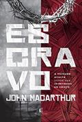 Ler Escravo: A verdade oculta sobre sua identidade em Cristo, do autor John MacArthur