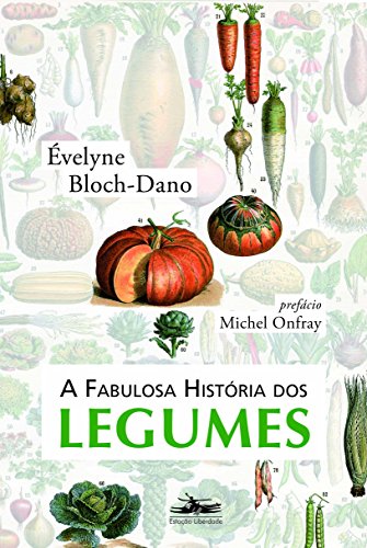 Ler A fabulosa história dos legumes, do autor Évelyne Bloch-Dano Ler A fabulosa história dos legumes, do autor Évelyne Bloch-Dano