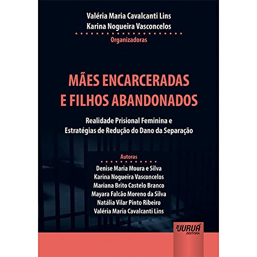 Mães Encarceradas e Filhos Abandonados - Realidade Prisional Feminina e Estratégias de Redução do Dano da Separação, do autor Valéria Maria Cavalcanti Lins; Karina Nogueira Vasconcelos