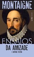 Ler Ensaios: da Amizade e Outros Textos, do autor Michel de Montaigne