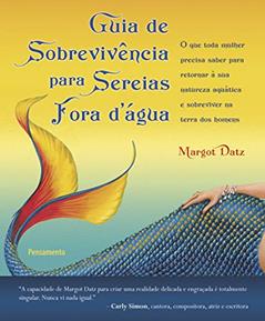 Guia de Sobrevivência Para Sereias Fora D'Água, do autor Margot Datz