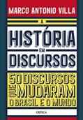 Ler A história em discursos: 50 discursos que mudaram o Brasil e o mundo, do autor Marco Antonio Villa