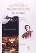Ler A juventude de Machado de Assis 1839-1870 - 2ª edição: Ensaio de biografia intelectual, do autor Jean-Michel Massa