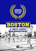Ler BOSTON: A MAIS LONGA DAS MARATONAS, do autor Sérgio Xavier Filho