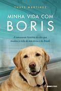 Ler Minha vida com Boris: A comovente história do cão que mudou a vida de sua dona e do Brasil, do autor Thays Martinez