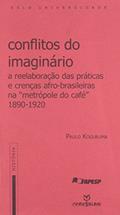 Ler A Conflitos do Imaginário. Reelaboração das Práticas e Crenças Afro-Brasileiras na Metrópole do Café. 1890-1920, do autor Paulo Kogoruma
