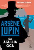 Ler Arsène Lupin e a Agulha Oca, do autor Maurice Leblanc