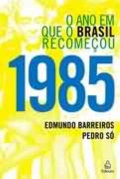 1985. O Ano em que o Brasil Recomeçou, do autor Edmundo P. Barreiros; Pedro Só