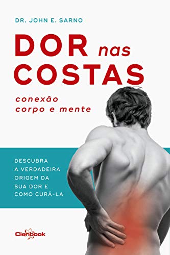 Ler Dor nas costas: Conexão corpo e mente: Descubra a verdadeira origem de sua dor e como curá-la, do autor Dr. John E. Sarno Ler Dor nas costas: Conexão corpo e mente: Descubra a verdadeira origem de sua dor e como curá-la, do autor Dr. John E. Sarno