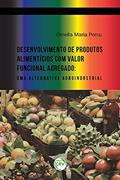 Ler Desenvolvimento de produtos alimentícios com valor funcional agregado: uma alternativa agroindustrial, do autor Ornella Maria Porcu Ler Desenvolvimento de produtos alimentícios com valor funcional agregado: uma alternativa agroindustrial, do autor Ornella Maria Porcu