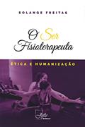 Ler O ser Fisioterapeuta: ética e Humanização, do autor Solange Freitas