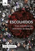 Ler Escolhidos: uma Exposição da Doutrina da Eleição, do autor Sam Storms
