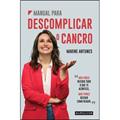 Ler Manual para Descomplicar o Cancro, do autor Marine Antunes