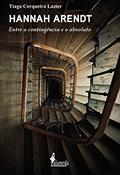 Ler Hannah Arendt: Entre a Contingência e o Absoluto, do autor Tiago Cerqueira Lazier