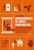 Ler Gerenciamento de Crises Corporativas: Construindo Planos de Contingência, Recuperação de Desastre, Emergência e Crise Para Gerenciar Situações Adversas em sua Empresa, do autor Ricardo Giovenardi