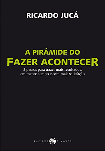 Ler A pirâmide do fazer acontecer: 5 passos para trazer mais resultados, do autor Ricardo Jucá Ler A pirâmide do fazer acontecer: 5 passos para trazer mais resultados, do autor Ricardo Jucá