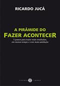 Ler A pirâmide do fazer acontecer: 5 passos para trazer mais resultados, do autor Ricardo Jucá
