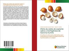 Efeito da coleta do explante sobre a morfogênese de Garcinia humilis: O cultivo in vitro como alternativa para produção de mudas da espécie Garcinia humilis (Vahl) C. D. Adam, do autor Antônio Azeredo Coutinho Neto; Gilmar R. Zaffari