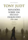 Ler Reflexões sobre um século esquecido, 1901-2000, do autor Tony Judt