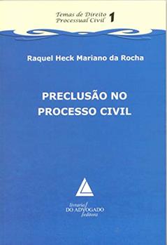 Preclusão No Processo Civil, do autor Raquel Heck Mariano da Rocha