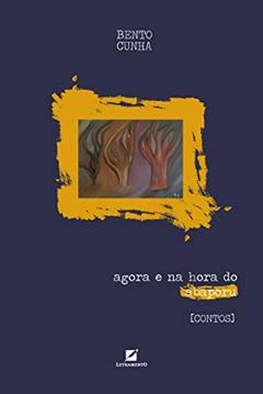 Agora E Na Hora Do Abaporu, do autor Bento Cunha