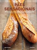 Ler Pães Sensacionais. Receitas Deliciosas de Croissants, Brioches, Focaccias, Pizzas e Outras Tentações, do autor Anne Sheasby