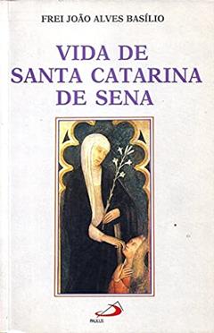 Vida de Santa Catarina de Sena, do autor Frei João Alves Basílio