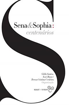 Sena & Sophia: centenários, do autor Eucanaã Ferraz; Vilma Arêas; Ana Luísa Amaral; Rui Vieira Nery; Luís Filipe Castro Mendes