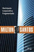 Ler Metrópole Corporativa Fragmentada: o Caso de São Paulo (Volume 1), do autor Milton Santos