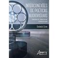 Ler Interconexões de poéticas audiovisuais: transcineclipe, transclipecine e hiperestilização, do autor RODRIGO OLIVA