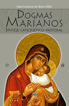 Ler Dogmas Marianos: Síntese Catequético-Pastoral, do autor Frei Clodovis Boff Ler Dogmas Marianos: Síntese Catequético-Pastoral, do autor Frei Clodovis Boff