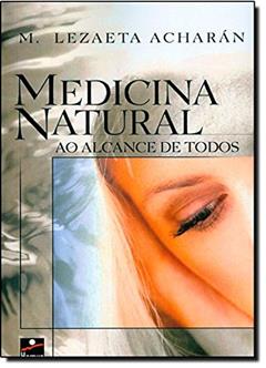 Medicina Natural ao Alcance de Todos, do autor Manuel Lezaeta Acharan