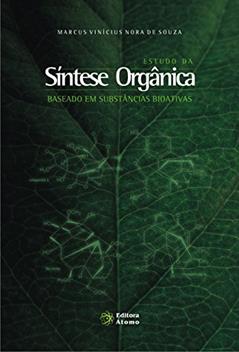 Estudo da Síntese Orgânica. Baseado em Substâncias Bioativas, do autor Marcus Vinícius Nora de Souza