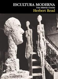 Escultura moderna: Uma história concisa, do autor Herbert Read