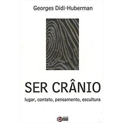 Ser Crânio: Lugar, Contato, Pensamentos, Escultura, do autor Georges Didi-Huberman