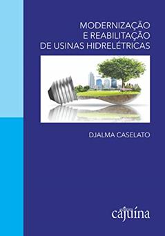 Modernização e reabilitação de usinas hidrelétricas, do autor Djalma Caselato