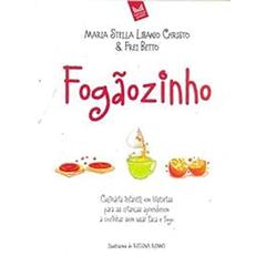 Fogãozinho - Culinária Infantil em Histórias Para as Crianças Aprenderem a Cozinhar sem Usar a Faca, do autor Maria Stella Libanio Christo