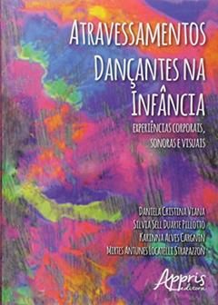 Atravessamentos dançantes na infância: experiências corporais, sonoras e visuais, do autor Daniela Cristina Viana