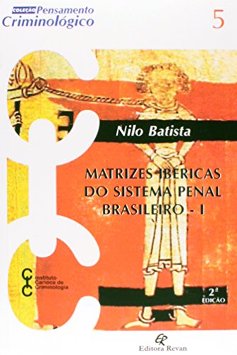 Ler Matrizes Ibericas do Sistema Penal Brasileiro - I - Col. Pensamento Crimino - 2, do autor Batista Ler Matrizes Ibericas do Sistema Penal Brasileiro - I - Col. Pensamento Crimino - 2, do autor Batista