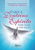 Ler O que a doutrina espírita pode fazer por você? Transcrições e apontamentos, do autor Dirceu Abdala Ler O que a doutrina espírita pode fazer por você? Transcrições e apontamentos, do autor Dirceu Abdala