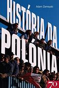 Ler História da Polónia, do autor Adam Zamoyski Ler História da Polónia, do autor Adam Zamoyski